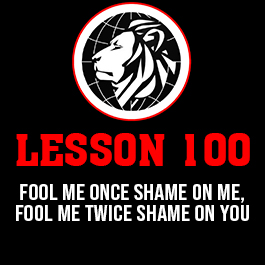 Lesson 100. Fool me once shame on me, fool me twice shame on you