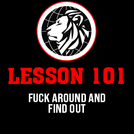 Lesson 101. Fuck around and find out