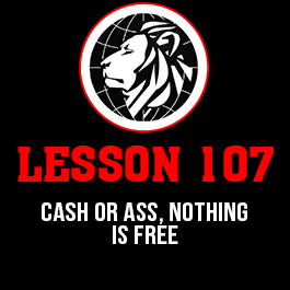 Lesson 107. Cash or ass, nothing is free