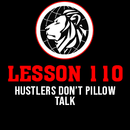 Lesson 110. Hustlers don’t pillow talk