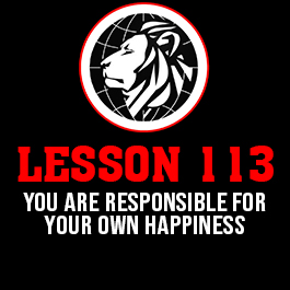 Lesson 113. You are responsible for your own happiness