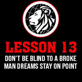 Lesson 13. Don’t be blind to a broke man dreams stay on point