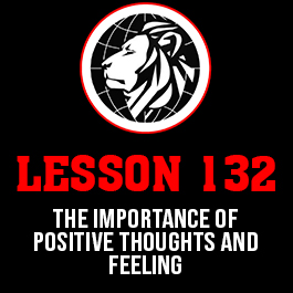 Lesson 132. The importance of positive thoughts and feeling