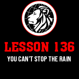 Lesson 136. You can’t stop the rain