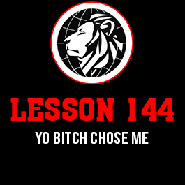 Lesson 144. Yo bitch chose me