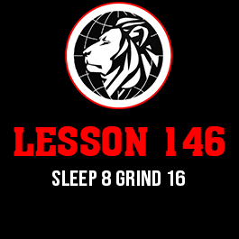 Lesson 146. Sleep 8 grind 16