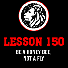 Lesson 150. Be a honey bee, not a fly