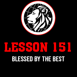 Lesson 151. Blessed by the best