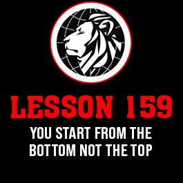 Lesson 159. You start from the bottom not the top