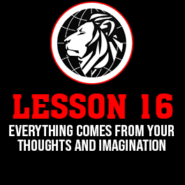 Lesson 16. Everything comes from your thoughts and imagination