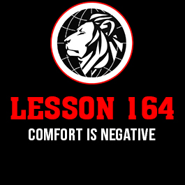 Lesson 164. Comfort is negative