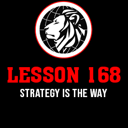 Lesson 168. Strategy is the way