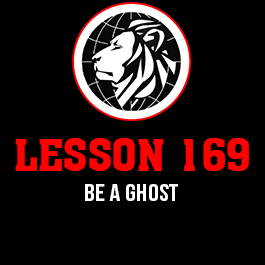 Lesson 169. Be a ghost