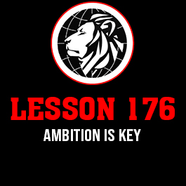 Lesson 176. Ambition is key