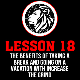 Lesson 18. The benefits of taking a break and going on a vacation with increase the grind