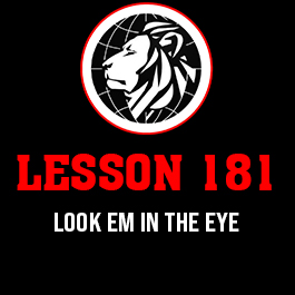 Lesson 181. Look em in the eye