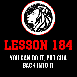 Lesson 184. You can do it, put cha back into it