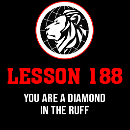 Lesson 188. You are a diamond in the ruff