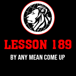 Lesson 189. By any mean come up