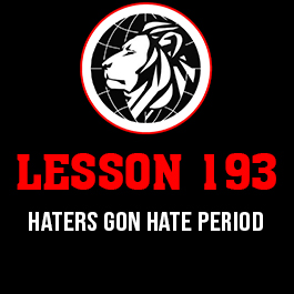 Lesson 193. Haters gon hate period