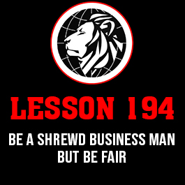 Lesson 194. Be a shrewd business man but be fair