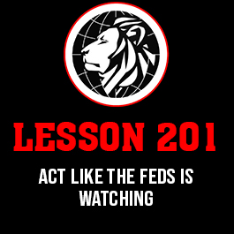 Lesson 201. Act like the feds is watching