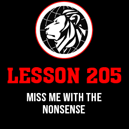 Lesson 205. Miss me with the nonsense