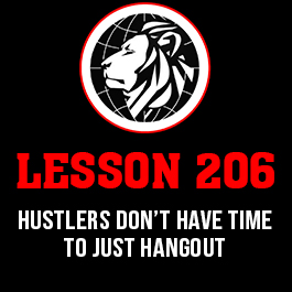 Lesson 206. Hustlers don’t have time to just hangout