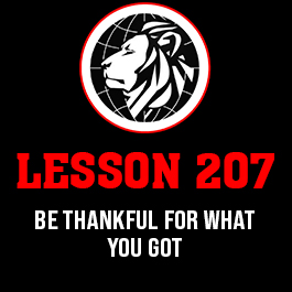 Lesson 207. Be thankful for what you got