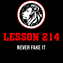 Lesson 214. Never fake it