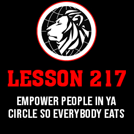 Lesson 217. Empower people in ya circle so everybody eats