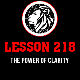 Lesson 218. The power of clarity