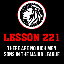 Lesson 221. There are no rich men sons in the major league