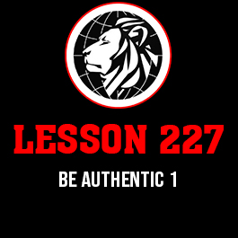 Lesson 227. Be authentic 1