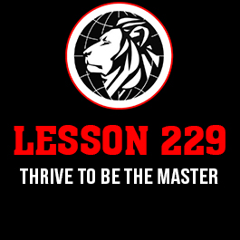 Lesson 229. Thrive to be the master