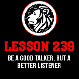 Lesson 239. Be a good talker, but a better listener