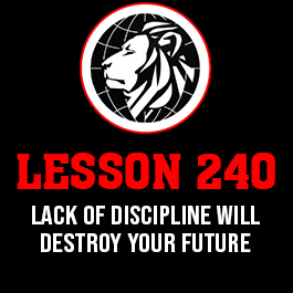 Lesson 240. Lack of discipline will destroy your future