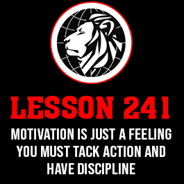 Lesson 241. Motivation is just a feeling you must tack action and have discipline