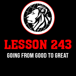 Lesson 243. Going from good to great