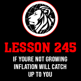 Lesson 245. If youre not growing inflation will catch up to you