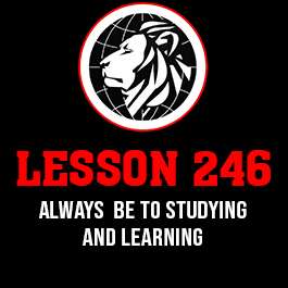 Lesson 246. Always be to studying and learning