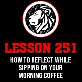 Lesson 251. How to reflect while sipping on your morning coffee