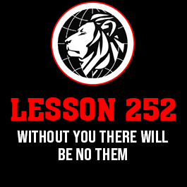 Lesson 252. Without you there will be no them