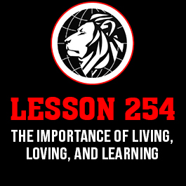 Lesson 254. The importance of Living, Loving, and Learning