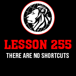 Lesson 255. There are no shortcuts