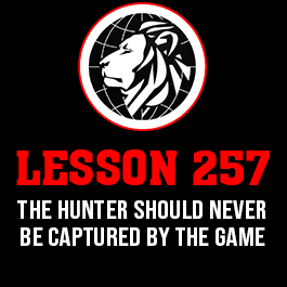 Lesson 257. The hunter should never be captured by the game