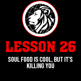 Lesson 26. Soul food is cool, but it’s killing you