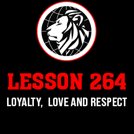 Lesson 264. Loyalty, Love and Respect