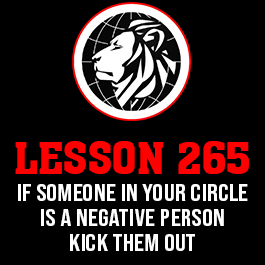 Lesson 265. If someone in your circle is a negative person kick them out