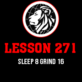 Lesson 271. Sleep 8 grind 16